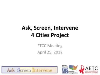 Ask, Screen, Intervene 4 Cities Project