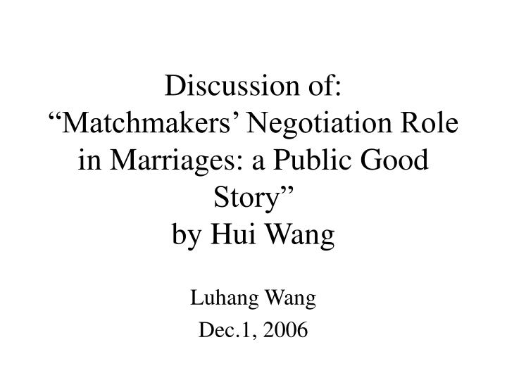 discussion of matchmakers negotiation role in marriages a public good story by hui wang