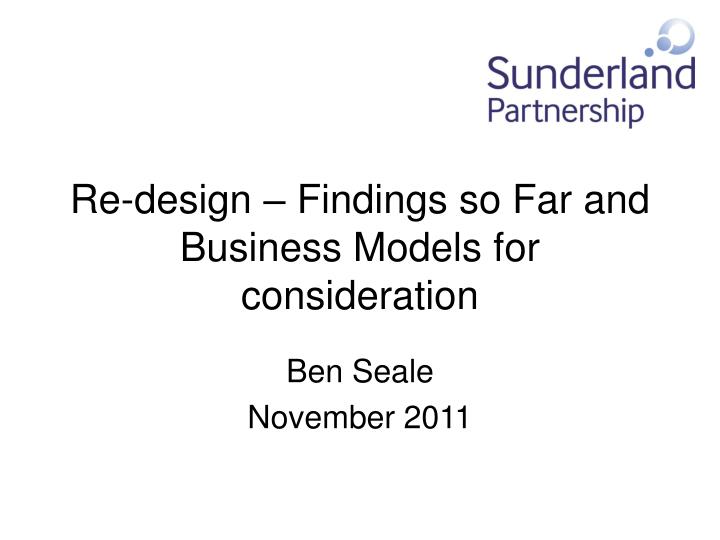 re design findings so far and business models for consideration