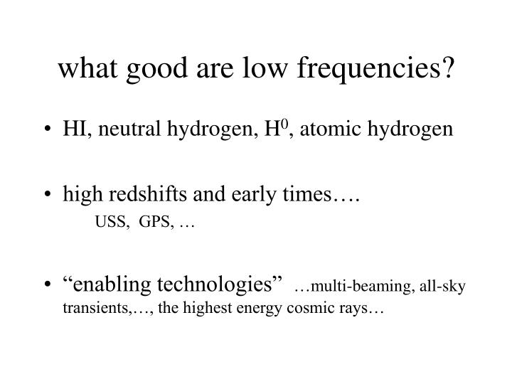 what good are low frequencies