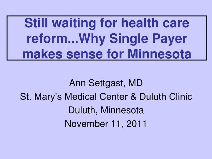still waiting for health care reform why single payer makes sense for minnesota