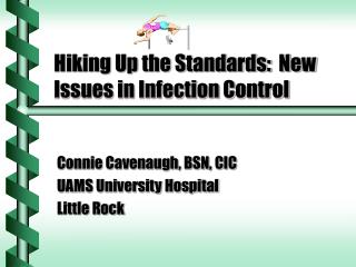 Hiking Up the Standards: New Issues in Infection Control