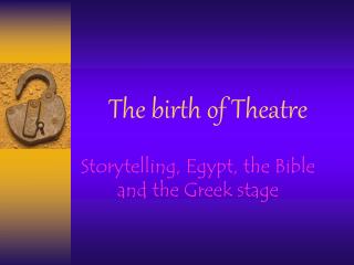 The birth of Theatre