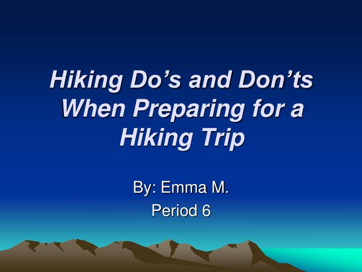 hiking do s and don ts when preparing for a hiking trip