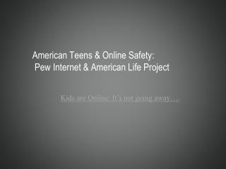 American Teens &amp; Online Safety: Pew Internet &amp; American Life Project