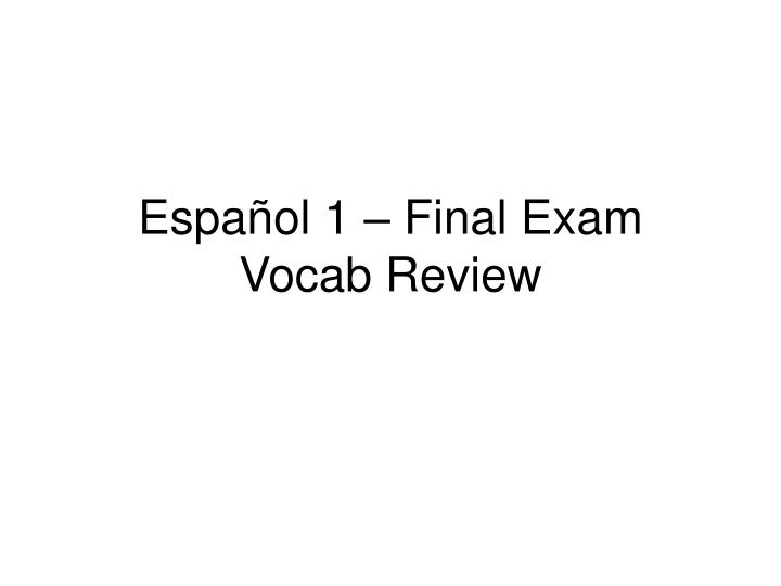 espa ol 1 final exam vocab review