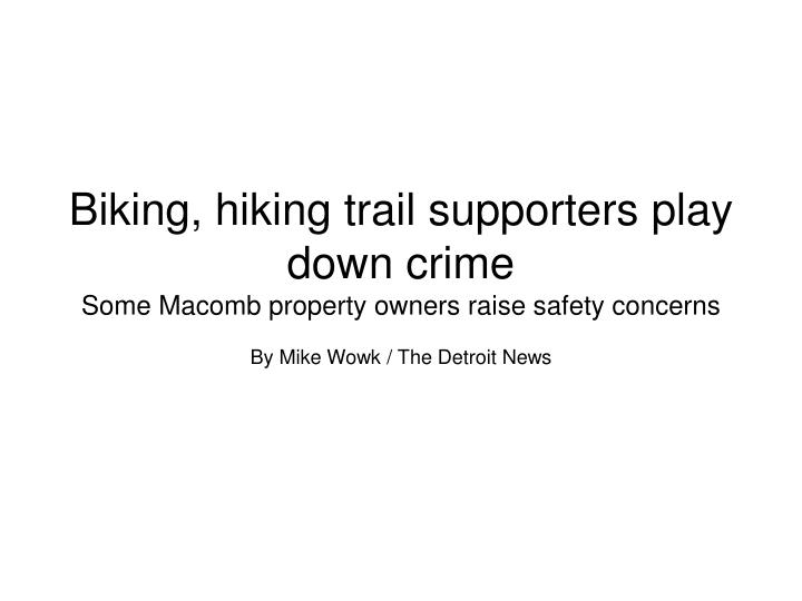 biking hiking trail supporters play down crime some macomb property owners raise safety concerns