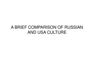 A BRIEF COMPARISON OF RUSSIAN AND USA CULTURE