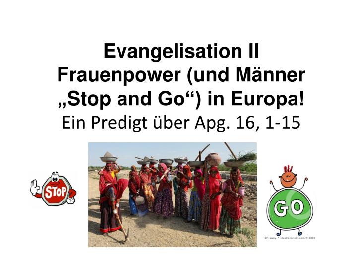 evangelisation ii frauenpower und m nner stop and go in europa ein predigt ber apg 16 1 15