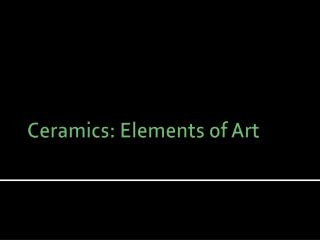 Ceramics: Elements of Art