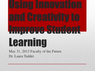 Using Innovation and Creativity to Improve Student Learning