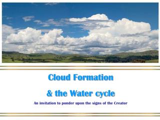 Cloud Formation &amp; the Water cycle An invitation to ponder upon the signs of the Creator