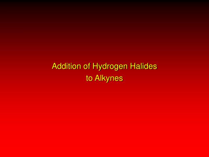 addition of hydrogen halides to alkynes