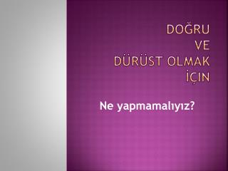 do ru ve d r st olmak in