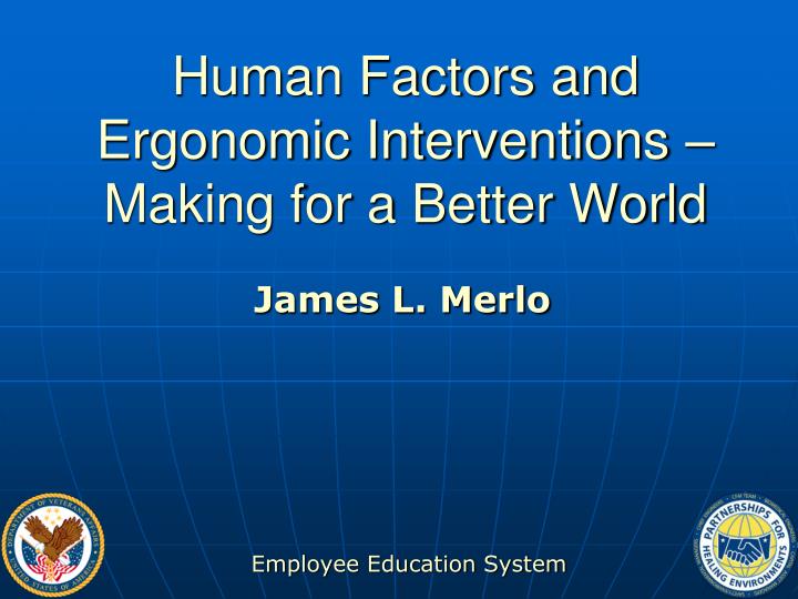 human factors and ergonomic interventions making for a better world