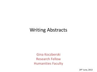 Writing Abstracts Gina Koczberski Research Fellow Humanities Faculty