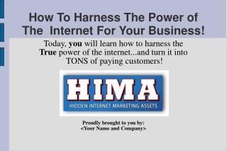 How To Harness The Power of The Internet For Your Business!