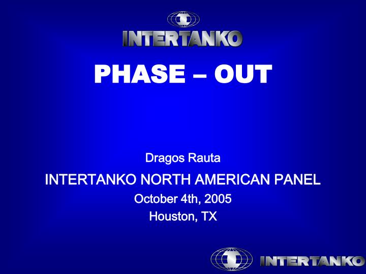 phase out dragos rauta intertanko north american panel october 4th 2005 houston tx