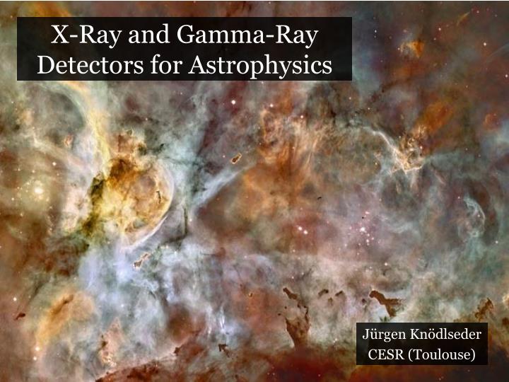 x ray and gamma ray detectors for astrophysics