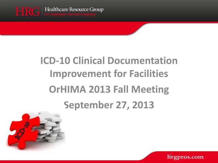 icd 10 clinical documentation improvement for facilities orhima 2013 fall meeting september 27 2013