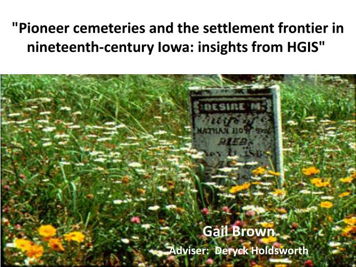 pioneer cemeteries and the settlement frontier in nineteenth century iowa insights from hgis