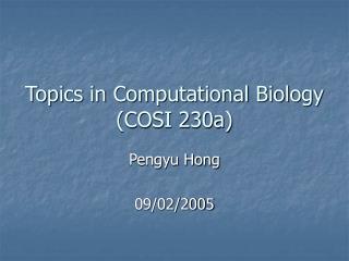 Topics in Computational Biology (COSI 230a)