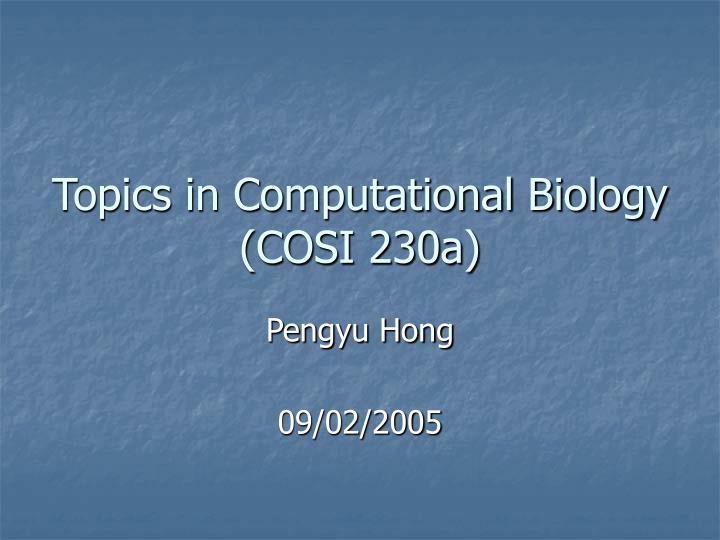 topics in computational biology cosi 230a