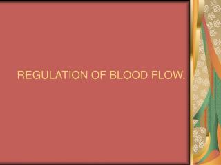 REGULATION OF BLOOD FLOW.
