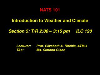 Lecturer:	Prof. Elizabeth A. Ritchie, ATMO TAs:		Ms. Simona Olson