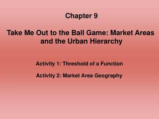 Chapter 9 Take Me Out to the Ball Game: Market Areas and the Urban Hierarchy