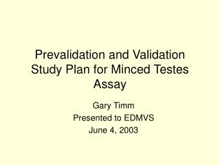 Prevalidation and Validation Study Plan for Minced Testes Assay