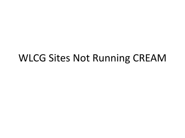 wlcg sites not running cream