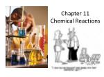Chapter 11 Chemical Reactions - slide 1