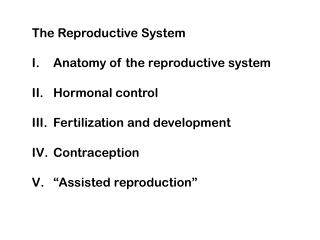The Reproductive System Anatomy of the reproductive system Hormonal control