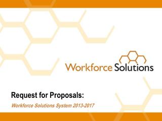 Request for Proposals: Workforce Solutions System 2013-2017