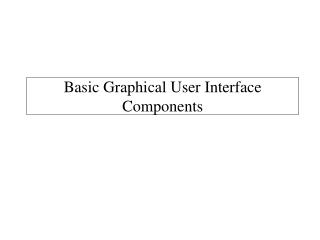 Basic Graphical User Interface Components