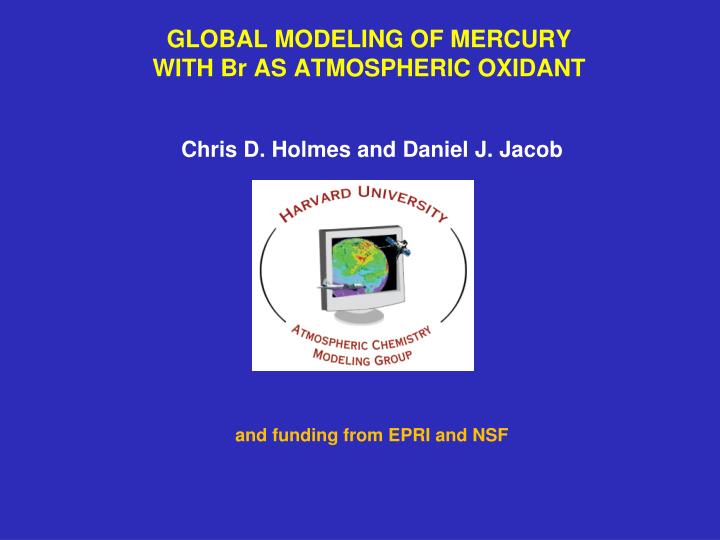 global modeling of mercury with br as atmospheric oxidant