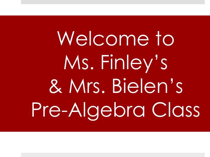 welcome to ms finley s mrs bielen s pre algebra class
