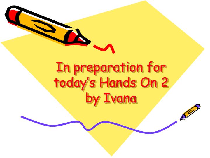 in preparation for today s hands on 2 by ivana