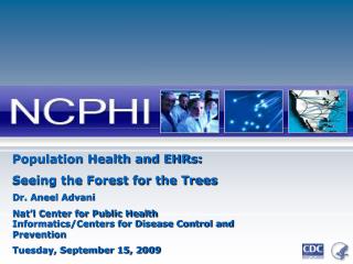 Population Health and EHRs: Seeing the Forest for the Trees Dr. Aneel Advani