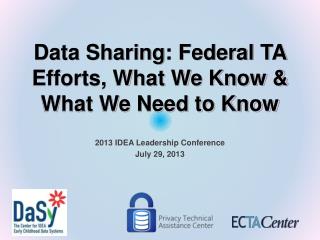 Data Sharing: Federal TA Efforts, What We Know &amp; What We Need to Know