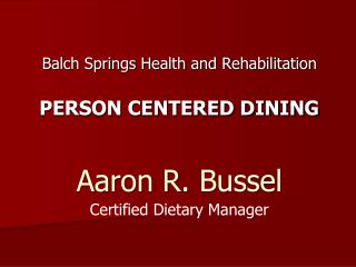 Balch Springs Health and Rehabilitation PERSON CENTERED DINING Aaron R. Bussel