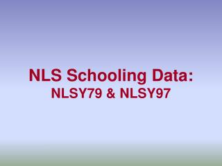 NLS Schooling Data: NLSY79 &amp; NLSY97