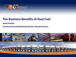 The Business Benefits of Dual Fuel Jamie Hartles Commercial and Marketing Director, Howard Tenens