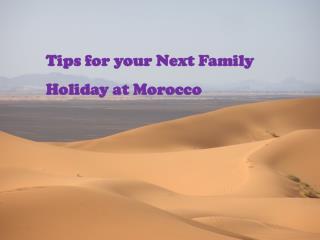 Tips for your Next Family Holiday at Morocco