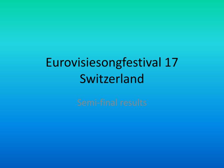 eurovisiesongfestival 17 switzerland