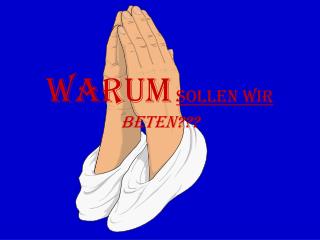 warum sollen wir beten