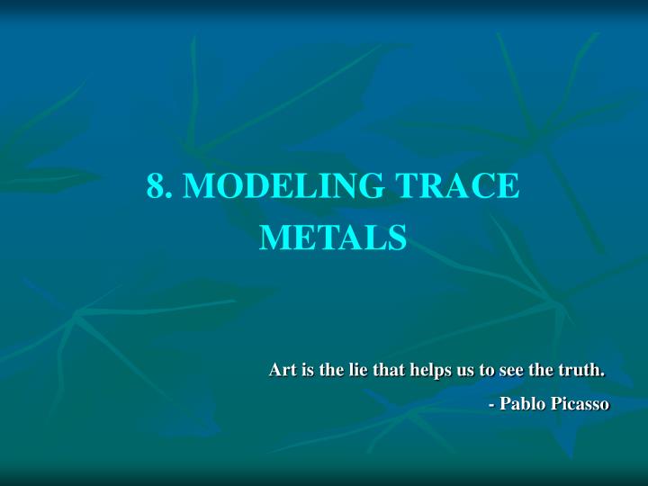 8 modeling trace metals