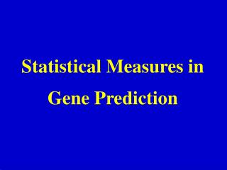 Statistical Measures in Gene Prediction