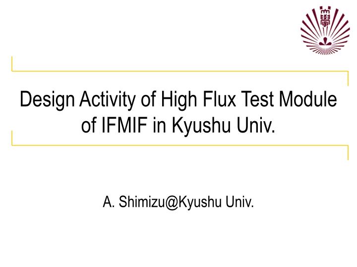 design activity of high flux test module of ifmif in kyushu univ